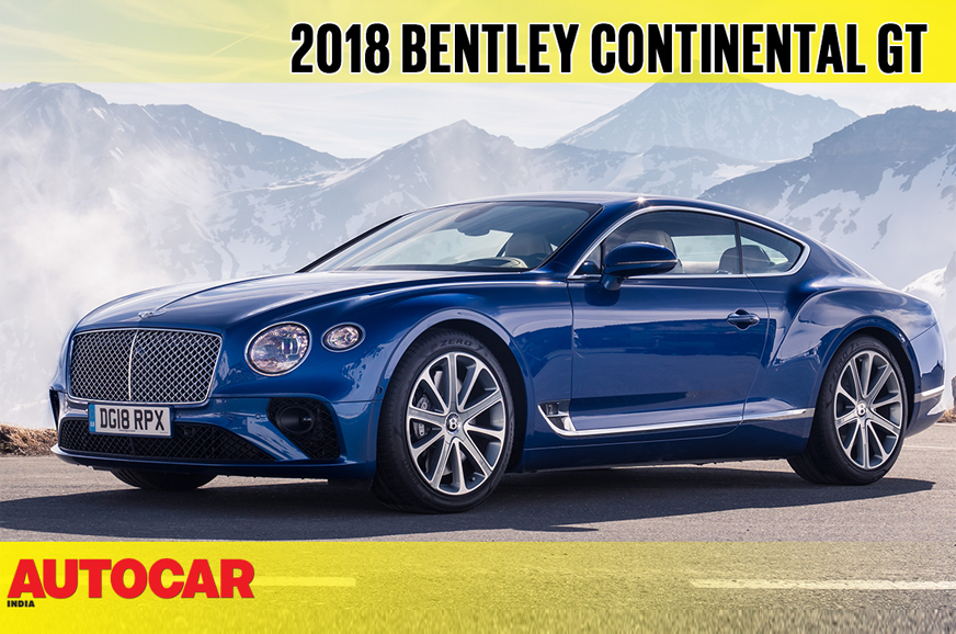 2018 Bentley Continental Gt Coupe Video Review Autocar India