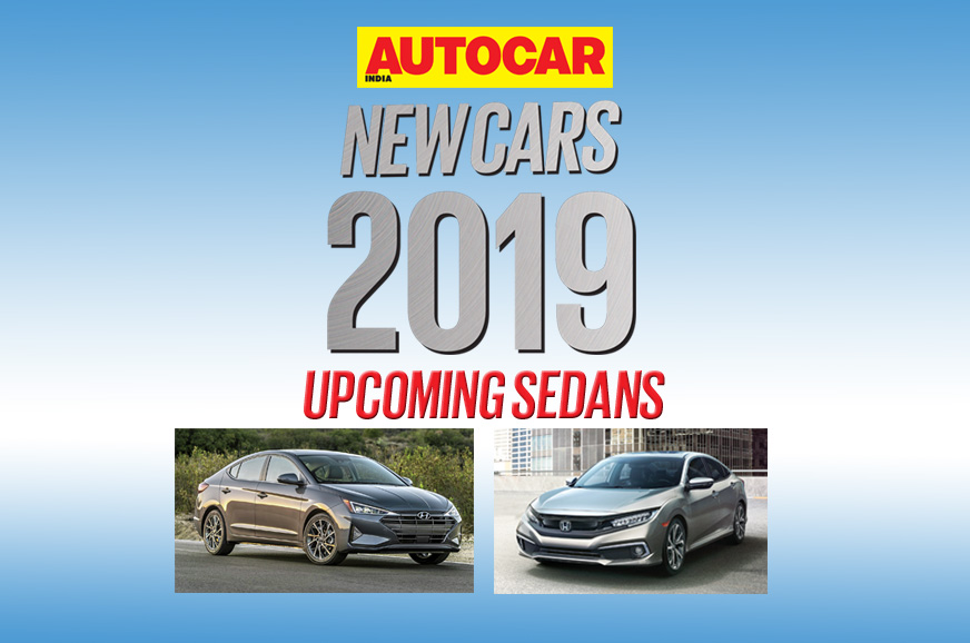 New cars for 2019 Upcoming sedans  Autocar India