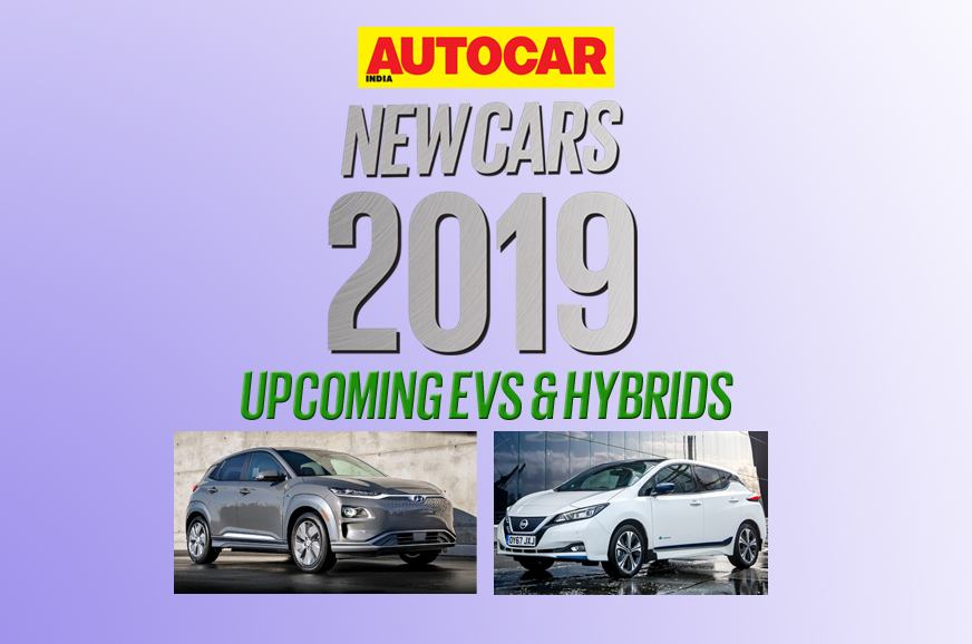 New cars for 2019: Upcoming hybrid and electric vehicles | Autocar India