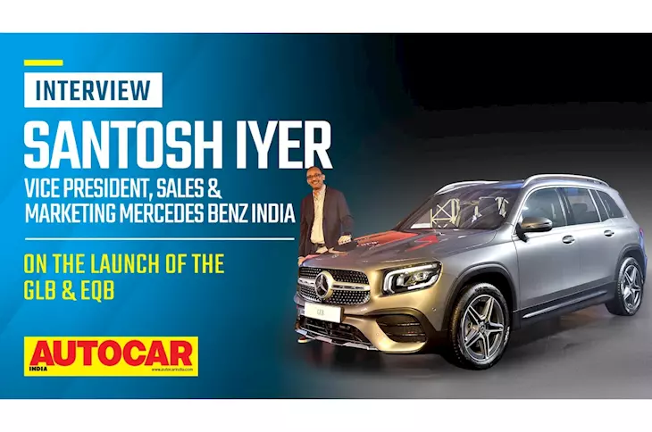 Santosh Iyer on the launch of the Mercedes Benz EQB, GLB and more