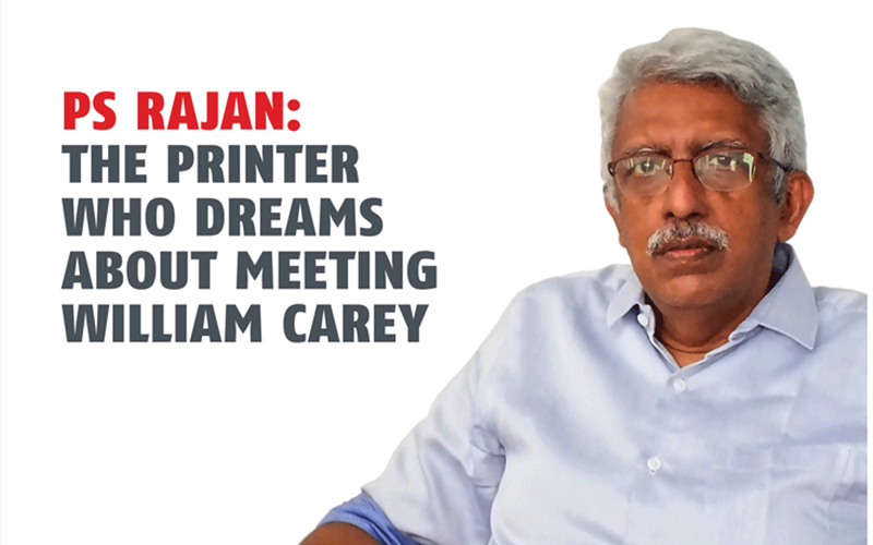 PS Rajan: The printer who dreams about meeting William Carey  - The Noel D'Cunha Sunday Column