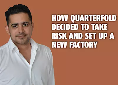 How Quarterfold decided to take risk and set up a new factory - The Noel D'Cunha Sunday Column