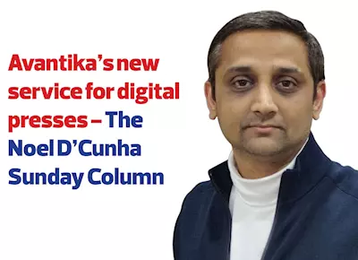 Avantika’s new service for digital presses - The Noel D'Cunha Sunday Column