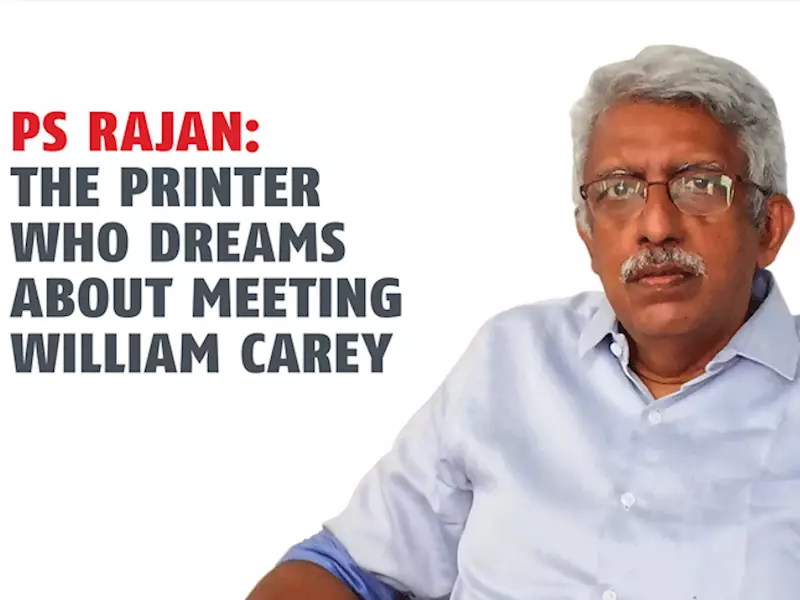 PS Rajan: The printer who dreams about meeting William Carey  - The Noel D'Cunha Sunday Column