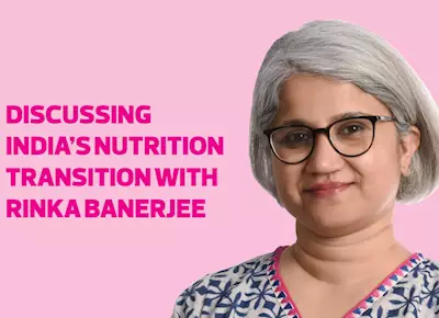 Discussing India’s nutrition transition with Rinka Banerjee