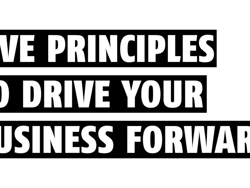 Five principles to drive your business forward - The Noel D'Cunha Sunday Column