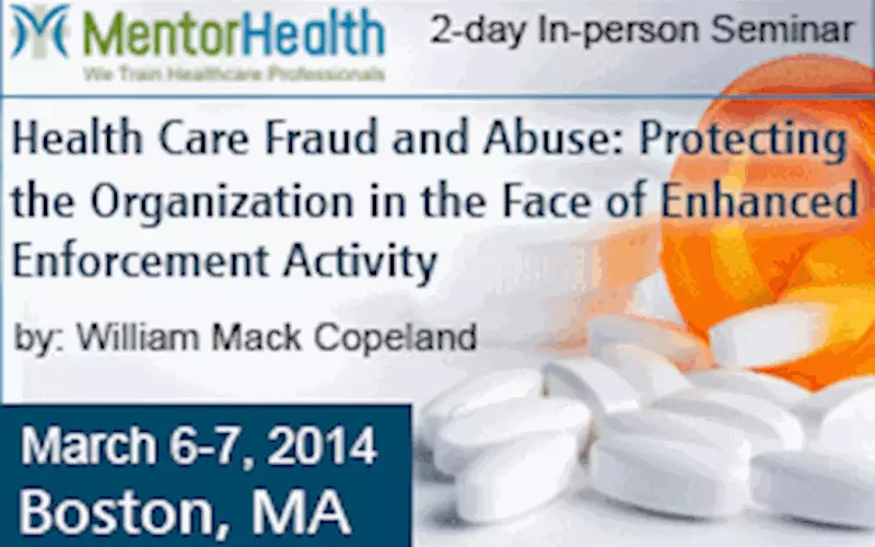 2-day In-person Seminar on Health Care Fraud and Abuse: Protecting the Organization in the Face of Enhanced Enforcement Activity