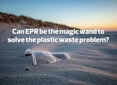 Can EPR be the magic wand to solve the plastic waste problem?