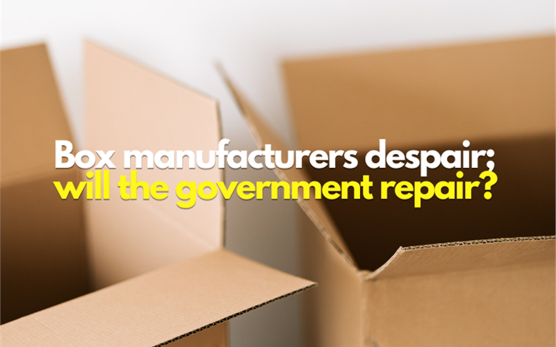 Box manufacturers despair; will the government repair?