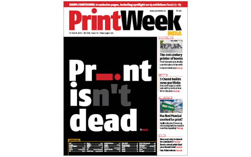 Vol VIII, Issue 11, 10 March 2016: The statement ‘Print is Dead’ has been carelessly floating around in our universe for many years now. It obviously manages to get a lot of atten¬tion because, well, it sounds sensational, sexy, and provocative. It is far from the truth though. In fact, thanks to this statement, print has had to rise from its so called ashes many times like a phoenix