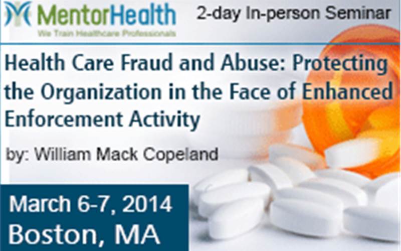 2-day In-person Seminar on Health Care Fraud and Abuse: Protecting the Organization in the Face of Enhanced Enforcement Activity