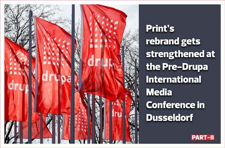 Print’s rebrand gets strengthened at the Pre-Drupa International Media Conference [Part II] - The Noel DCunha Sunday Column